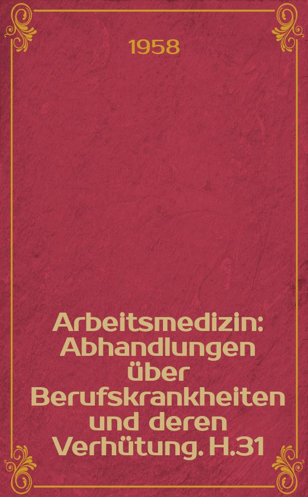 Arbeitsmedizin : Abhandlungen &uuml;ber Berufskrankheiten und deren Verh&uuml;tung. H.31 : Die Berufssch&auml;den des St&uuml;tz - und Bewegungssystems