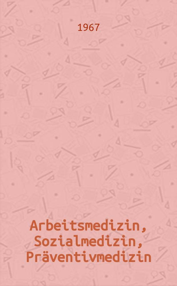 Arbeitsmedizin, Sozialmedizin, Pr&auml;ventivmedizin : Zeitschrift f&uuml;r Praxis, Klinik, Forschung, Arbeitshygiene, Begutachtung, Rehabilitation : Organ der Deutsche Ges. f&uuml;r Arbeitsmedizin u. a.