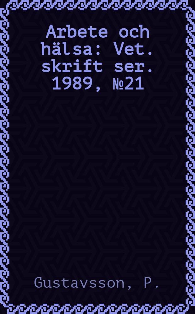 Arbete och hälsa : Vet. skrift ser. 1989, №21 : Cancer and ischemic heart disease ...