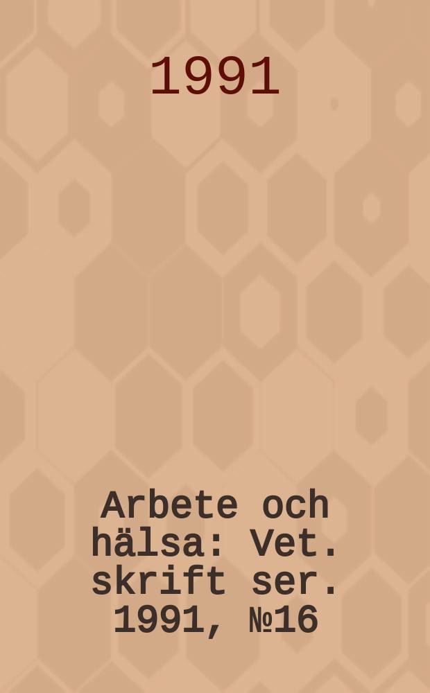 Arbete och hälsa : Vet. skrift ser. 1991, №16 : Cancer och genetiska skador
