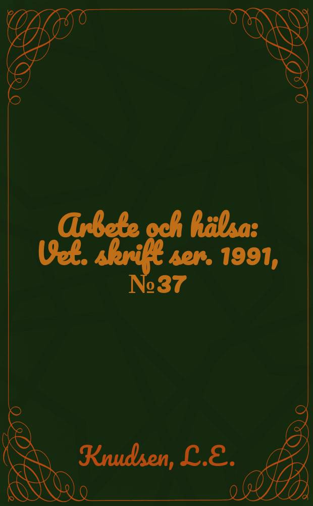 Arbete och hälsa : Vet. skrift ser. 1991, №37 : Nordiska expertgruppen ...