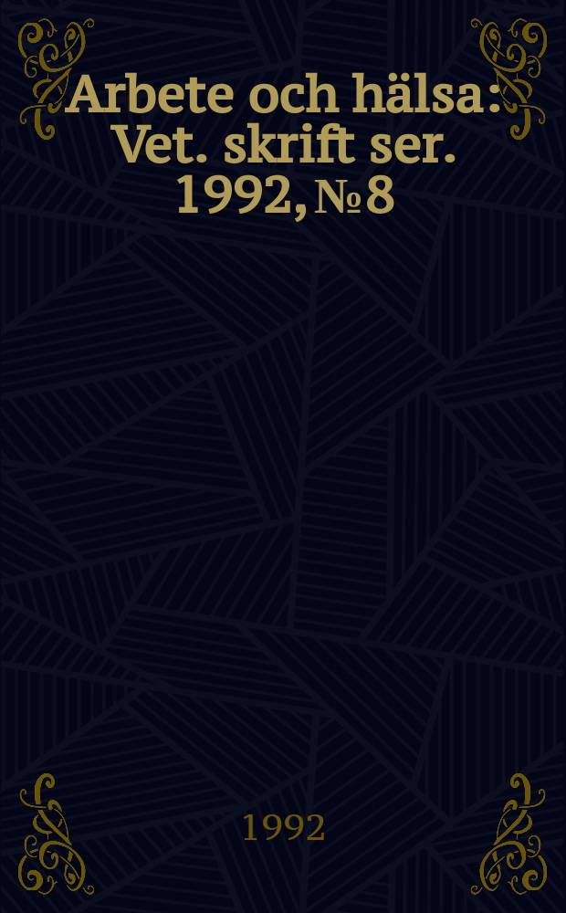 Arbete och hälsa : Vet. skrift ser. 1992, №8 : Följ upp och värdera...