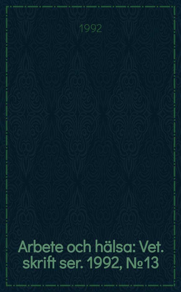 Arbete och hälsa : Vet. skrift ser. 1992, №13 : "Det goda arbetet"