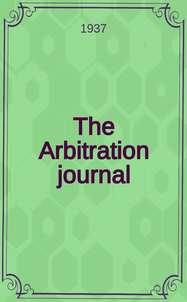 The Arbitration journal : Publ. by the American arbitration association in collaboration with the Chamber of commerce of the State of New York and the Inter-American commercial arbitration commission