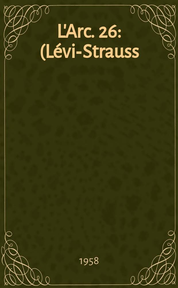 L'Arc. 26 : (L&eacute;vi-Strauss)