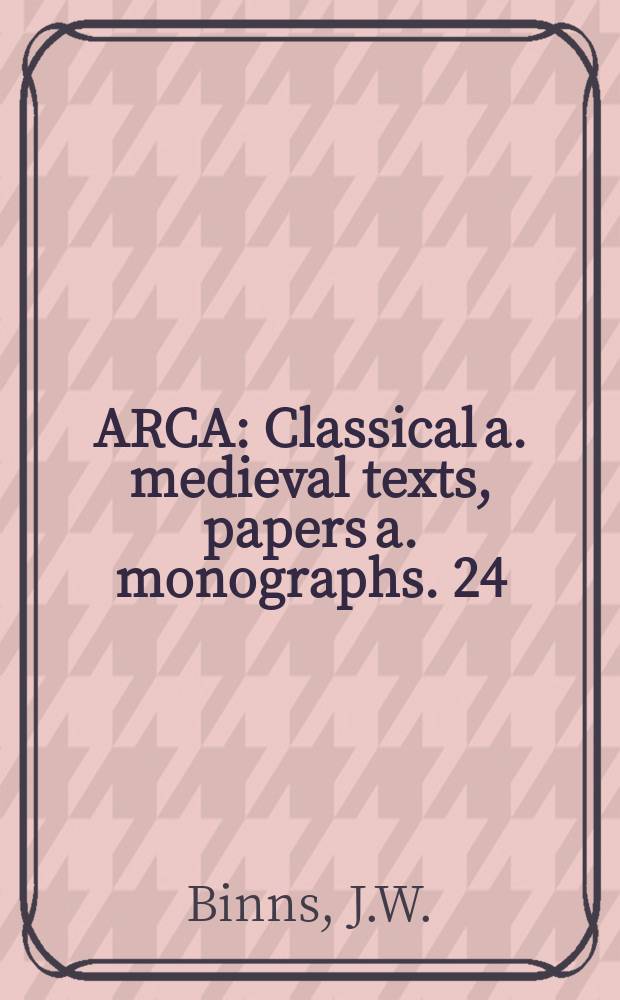 ARCA : Classical a. medieval texts, papers a. monographs. 24 : Intellectual culture in Elizabethan and Jacobean ...