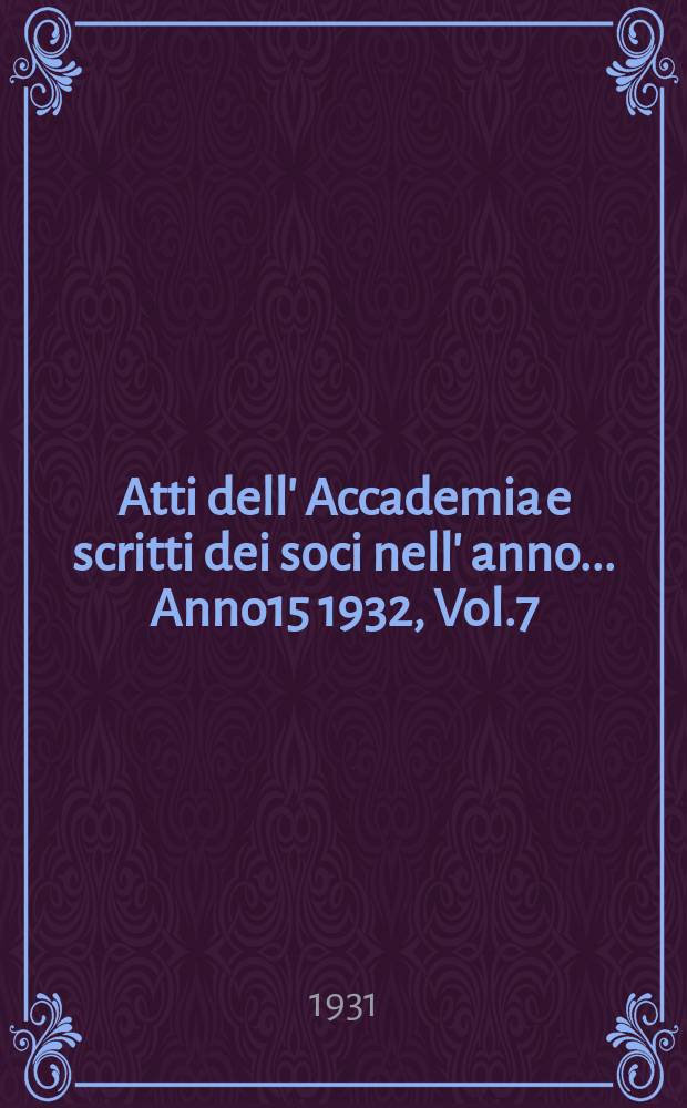 Atti dell' Accademia e scritti dei soci nell' anno ... Anno15 1932, Vol.7/8