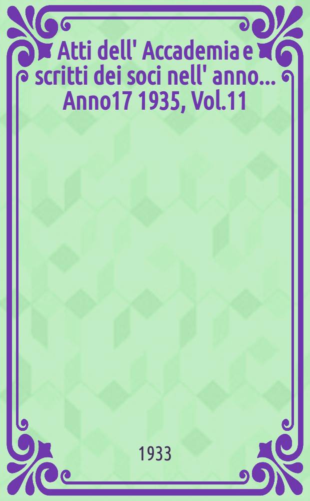 Atti dell' Accademia e scritti dei soci nell' anno ... Anno17 1935, Vol.11/12