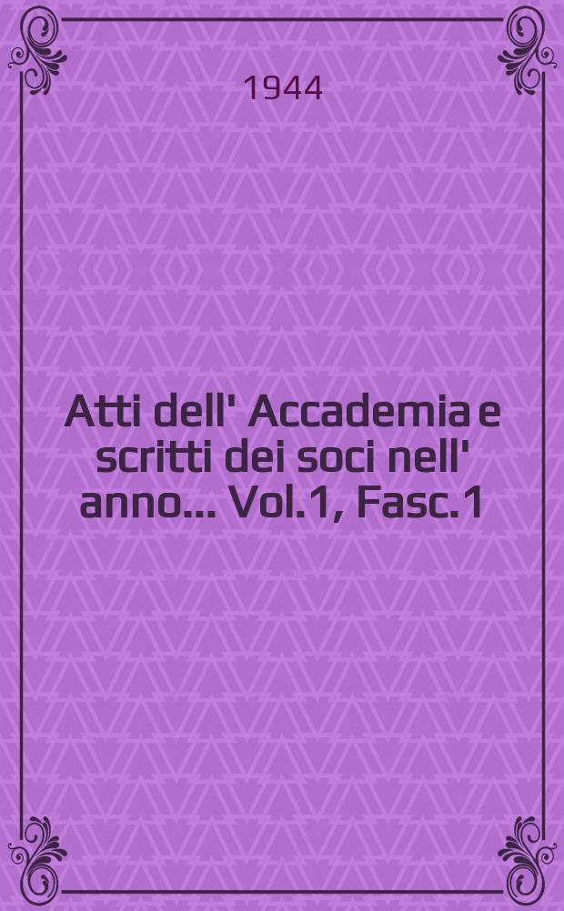 Atti dell' Accademia e scritti dei soci nell' anno ... Vol.1, Fasc.1