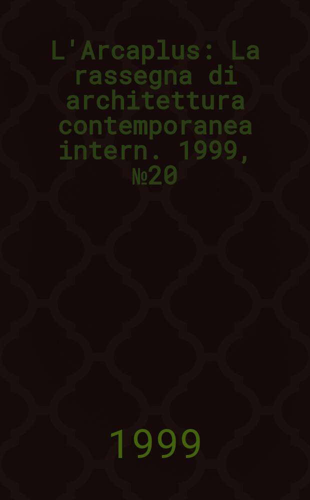 L'Arcaplus : La rassegna di architettura contemporanea intern. 1999, №20 : Domonique Perrault