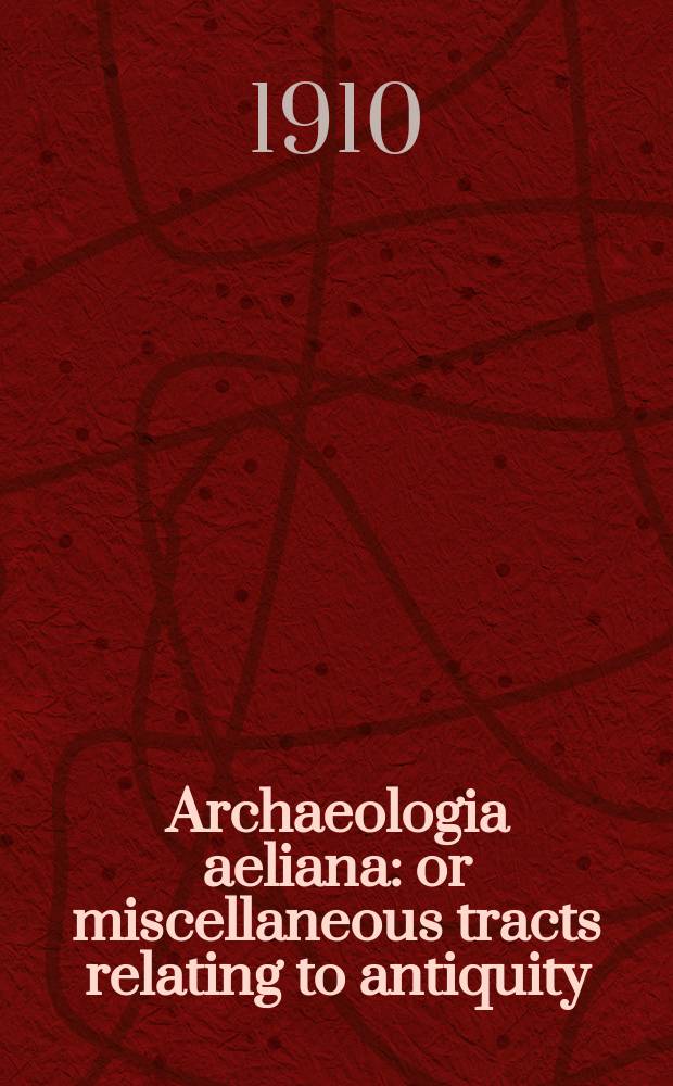 Archaeologia aeliana: or miscellaneous tracts relating to antiquity : Publ. by the Society of antiquaries of Newcastle-upon Tyne. Vol.6