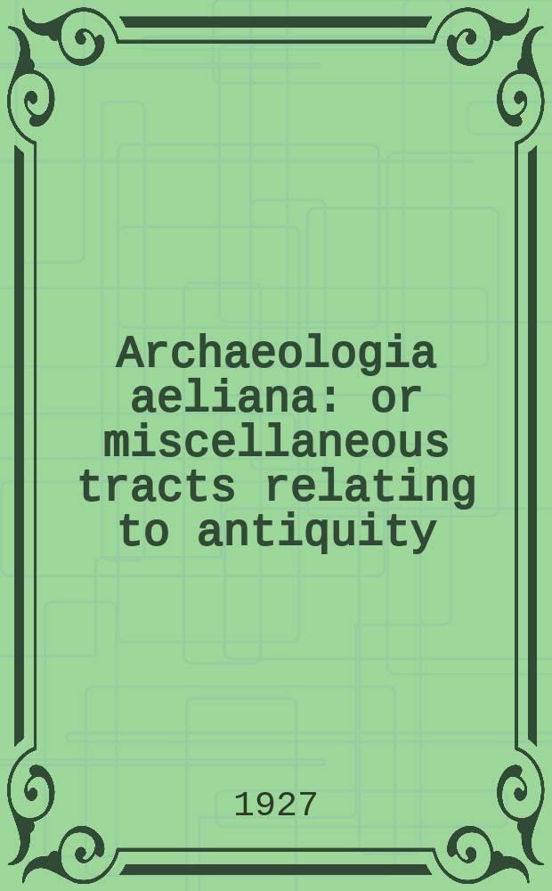 Archaeologia aeliana: or miscellaneous tracts relating to antiquity : Publ. by the Society of antiquaries of Newcastle-upon Tyne. The Greenwell deeds