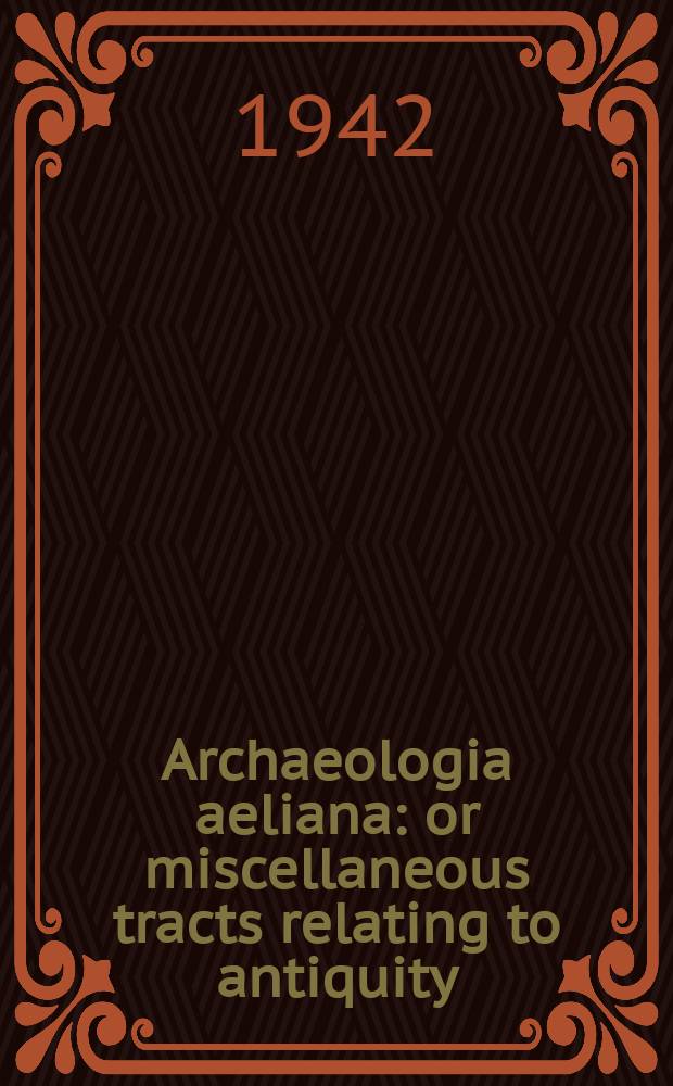 Archaeologia aeliana: or miscellaneous tracts relating to antiquity : Publ. by the Society of antiquaries of Newcastle-upon Tyne. Vol.20
