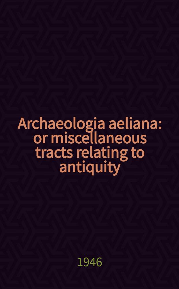 Archaeologia aeliana: or miscellaneous tracts relating to antiquity : Publ. by the Society of antiquaries of Newcastle-upon Tyne. Vol.24