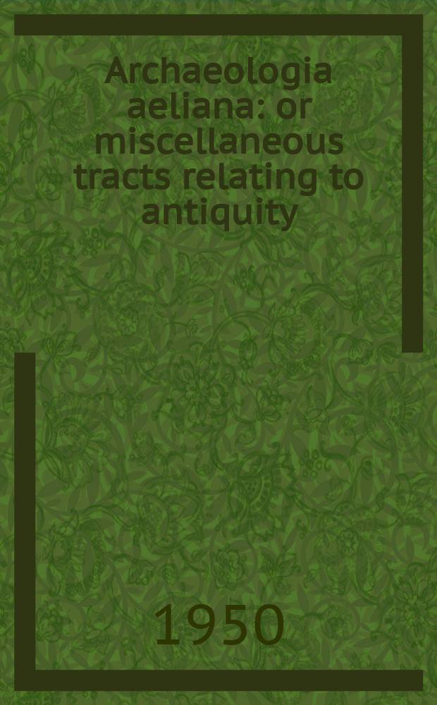 Archaeologia aeliana: or miscellaneous tracts relating to antiquity : Publ. by the Society of antiquaries of Newcastle-upon Tyne. Vol.28