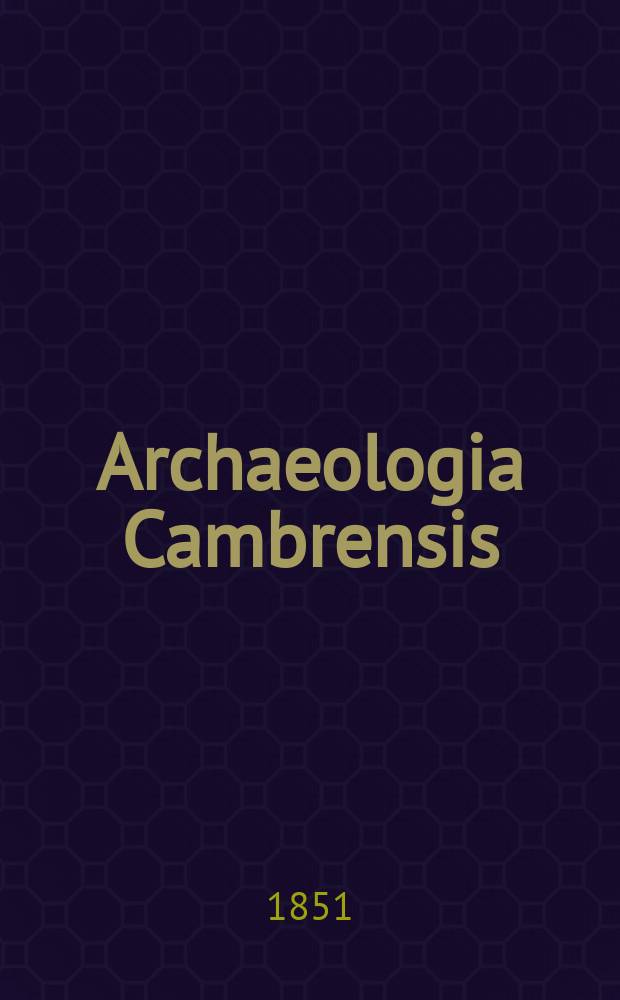 Archaeologia Cambrensis : A record of the antiquities of Wales and its marches, and the journal of the Cambrian archaeological association. Vol.2 1851, №6