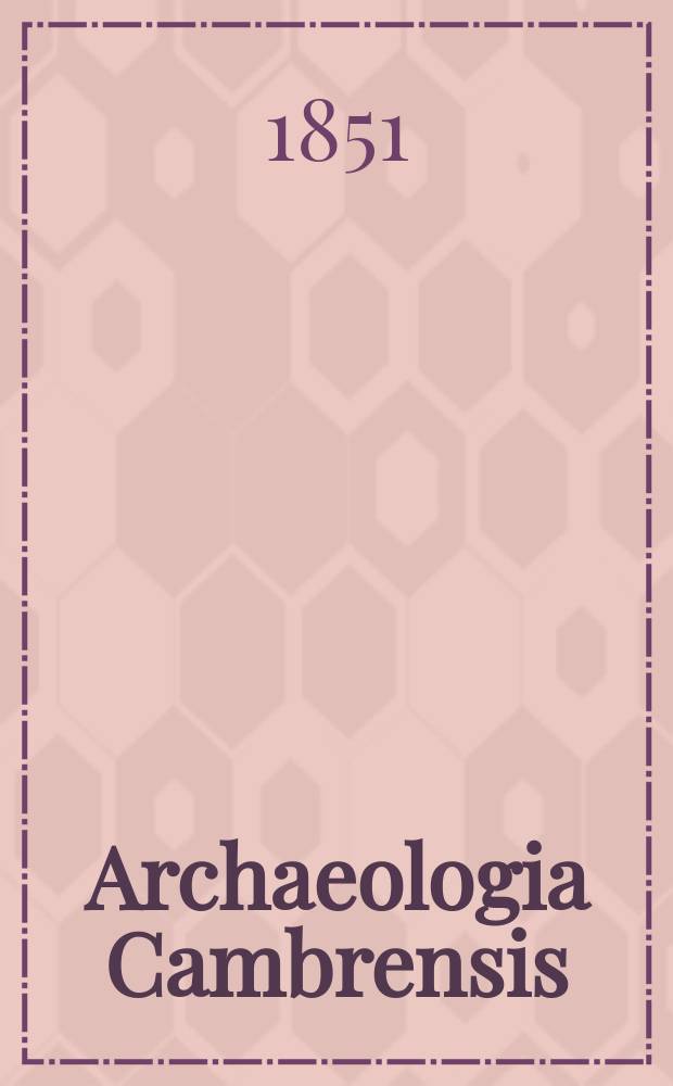 Archaeologia Cambrensis : A record of the antiquities of Wales and its marches, and the journal of the Cambrian archaeological association. Vol.2 1851, №16
