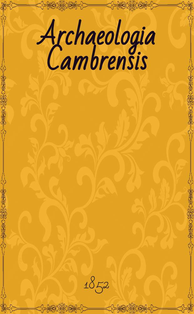 Archaeologia Cambrensis : A record of the antiquities of Wales and its marches, and the journal of the Cambrian archaeological association. Vol.3 1852, №10