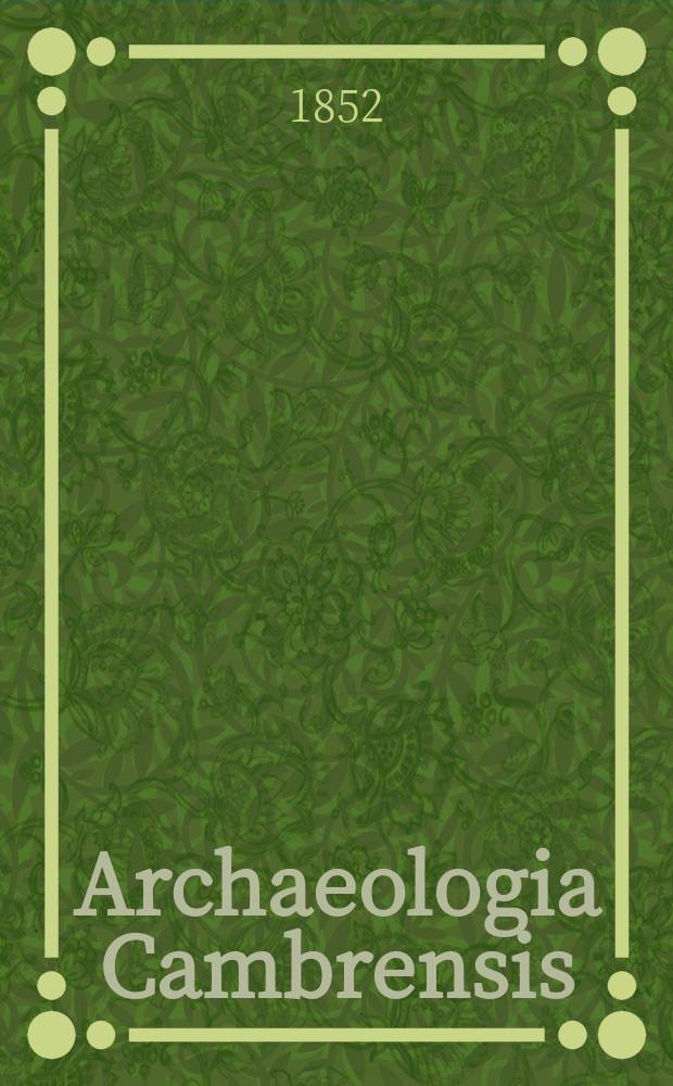Archaeologia Cambrensis : A record of the antiquities of Wales and its marches, and the journal of the Cambrian archaeological association. Vol.3 1852, №15