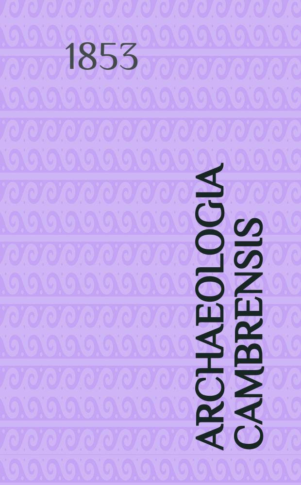 Archaeologia Cambrensis : A record of the antiquities of Wales and its marches, and the journal of the Cambrian archaeological association. Vol.4 1853, №5