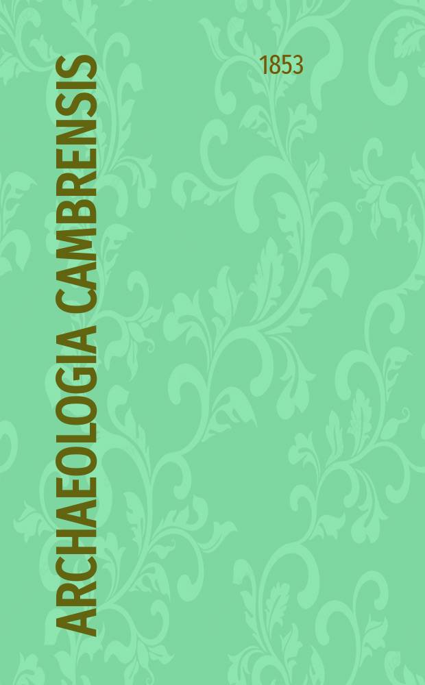 Archaeologia Cambrensis : A record of the antiquities of Wales and its marches, and the journal of the Cambrian archaeological association. Vol.4 1853, №11