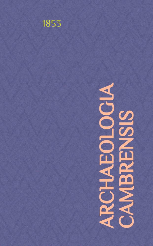 Archaeologia Cambrensis : A record of the antiquities of Wales and its marches, and the journal of the Cambrian archaeological association. Vol.4 1853, №14