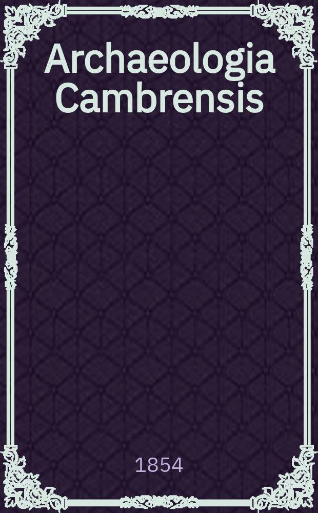 Archaeologia Cambrensis : A record of the antiquities of Wales and its marches, and the journal of the Cambrian archaeological association. Vol.5 1854, №8