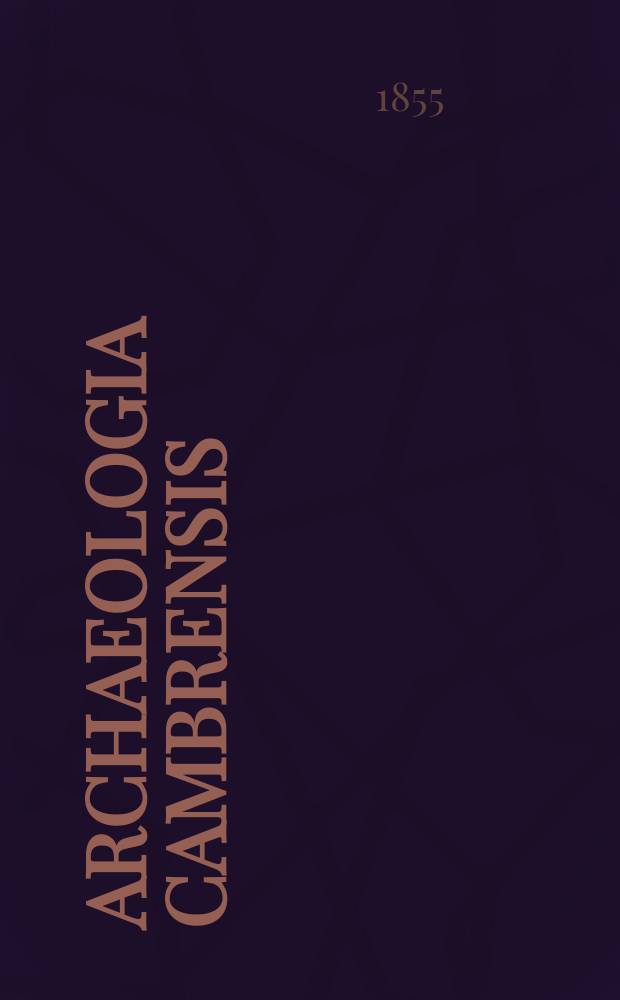 Archaeologia Cambrensis : A record of the antiquities of Wales and its marches, and the journal of the Cambrian archaeological association. Vol.1 1855, №5