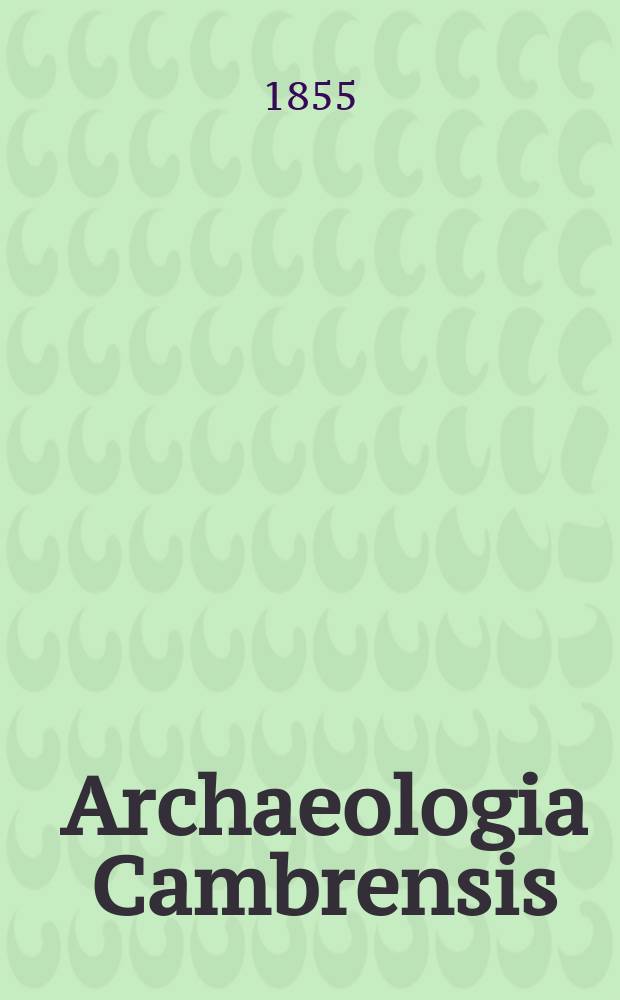Archaeologia Cambrensis : A record of the antiquities of Wales and its marches, and the journal of the Cambrian archaeological association. Vol.1 1855, №6