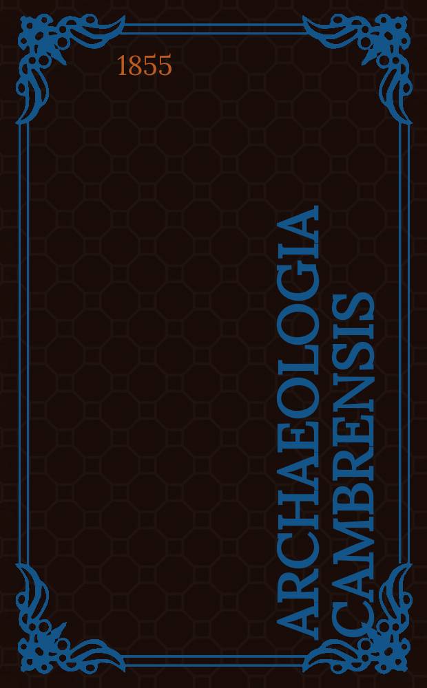 Archaeologia Cambrensis : A record of the antiquities of Wales and its marches, and the journal of the Cambrian archaeological association. Vol.1 1855, №8