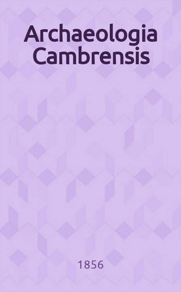 Archaeologia Cambrensis : A record of the antiquities of Wales and its marches, and the journal of the Cambrian archaeological association. Vol.2 1856, №4