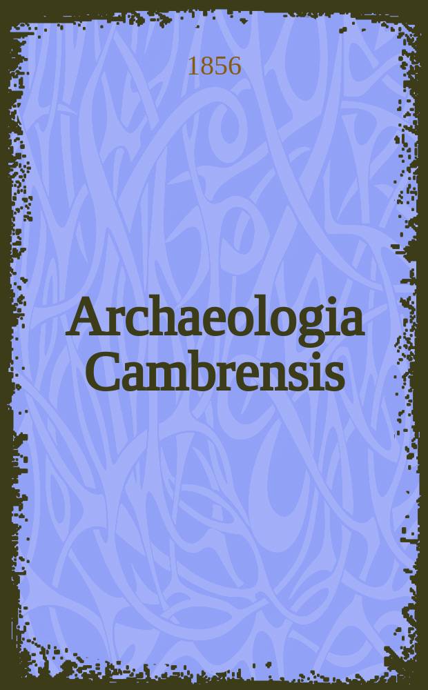 Archaeologia Cambrensis : A record of the antiquities of Wales and its marches, and the journal of the Cambrian archaeological association. Vol.2 1856, №10