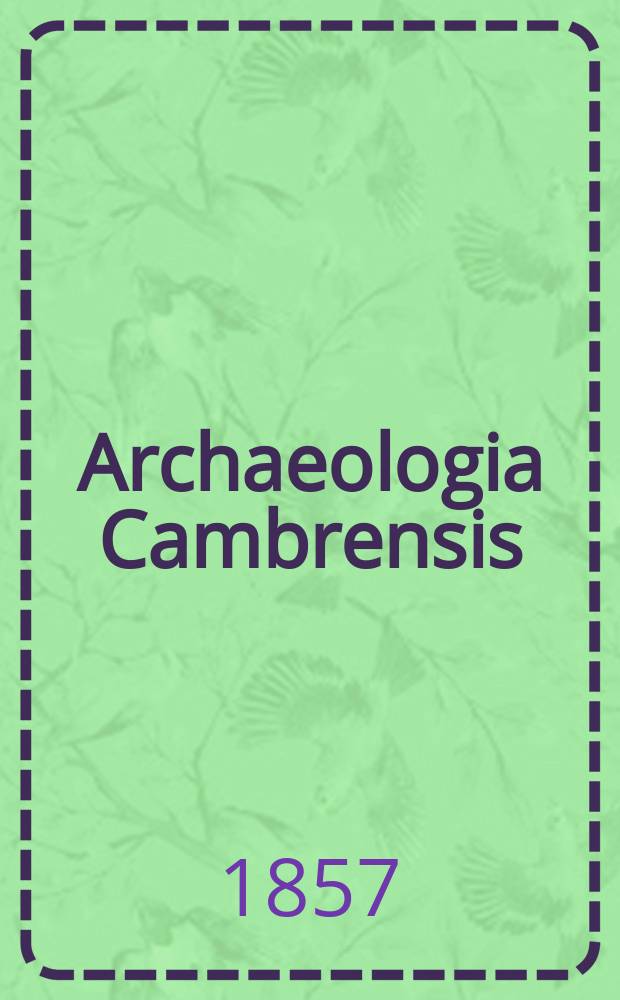 Archaeologia Cambrensis : A record of the antiquities of Wales and its marches, and the journal of the Cambrian archaeological association. Vol.3 1857, №4