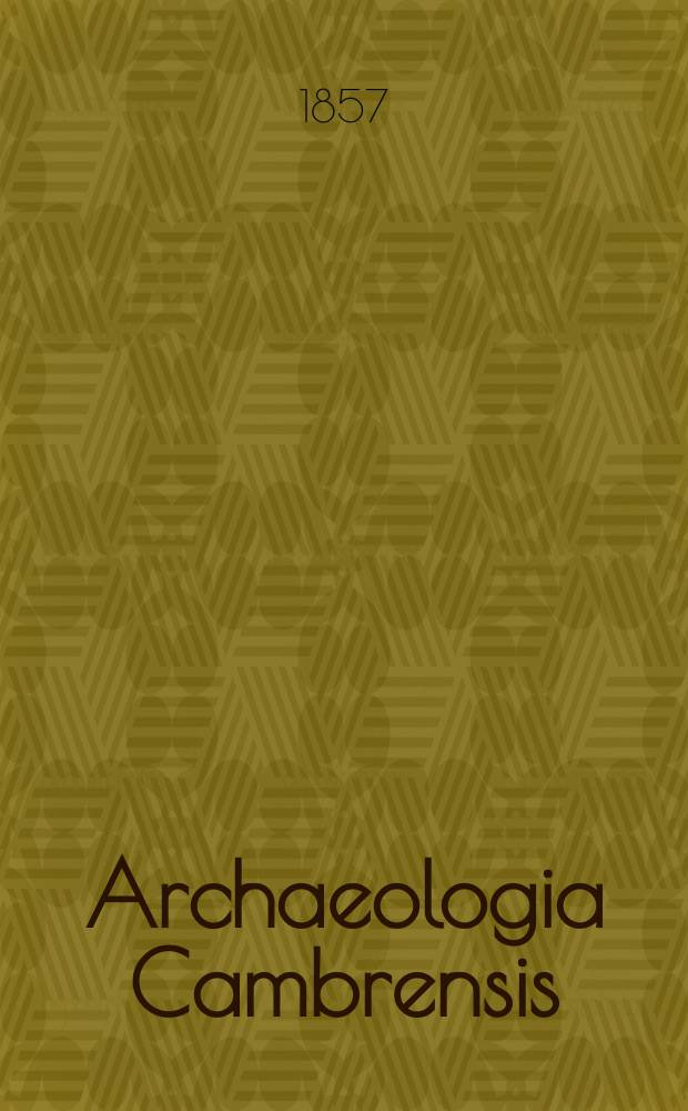 Archaeologia Cambrensis : A record of the antiquities of Wales and its marches, and the journal of the Cambrian archaeological association. Vol.3 1857, №5
