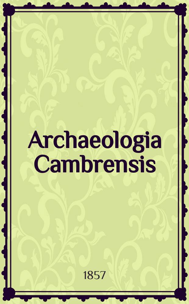 Archaeologia Cambrensis : A record of the antiquities of Wales and its marches, and the journal of the Cambrian archaeological association. Vol.3 1857, №8