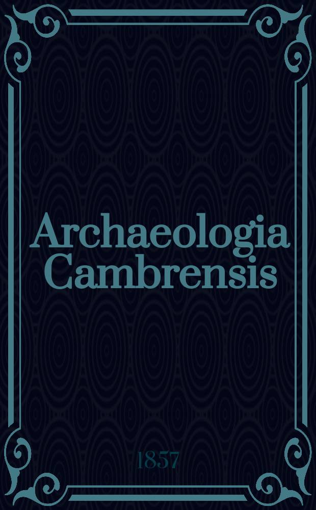 Archaeologia Cambrensis : A record of the antiquities of Wales and its marches, and the journal of the Cambrian archaeological association. Vol.3 1857, №9