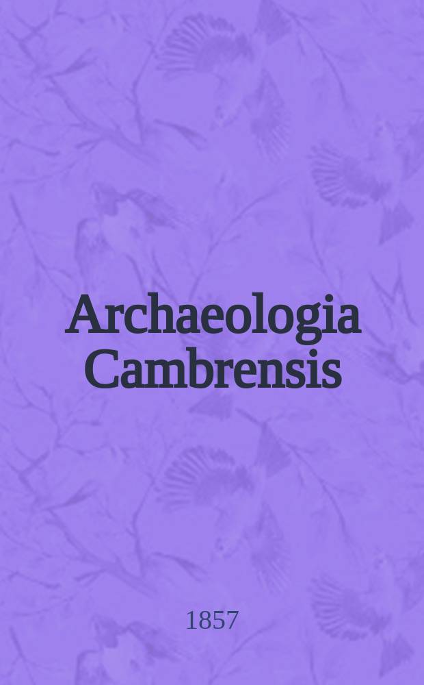 Archaeologia Cambrensis : A record of the antiquities of Wales and its marches, and the journal of the Cambrian archaeological association. Vol.3 1857, №10