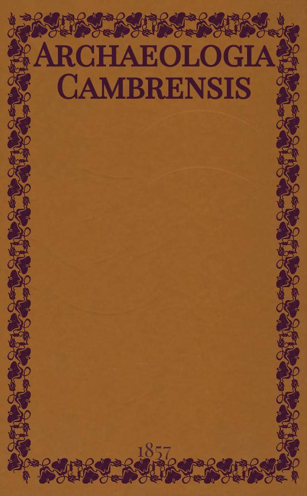 Archaeologia Cambrensis : A record of the antiquities of Wales and its marches, and the journal of the Cambrian archaeological association. Vol.3 1857, №11