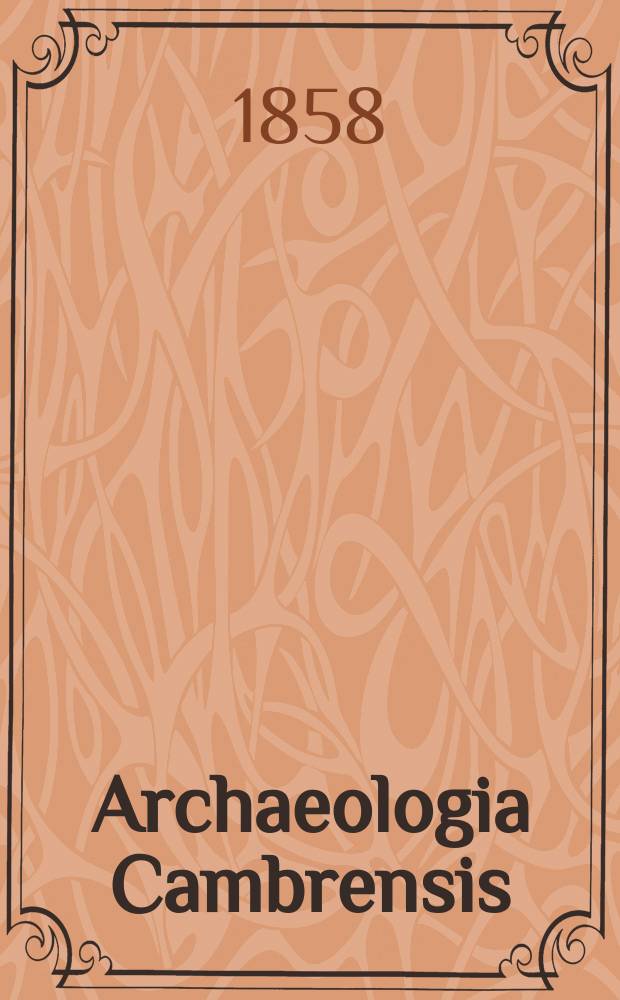 Archaeologia Cambrensis : A record of the antiquities of Wales and its marches, and the journal of the Cambrian archaeological association. Vol.4 1858, №13(Jan.)