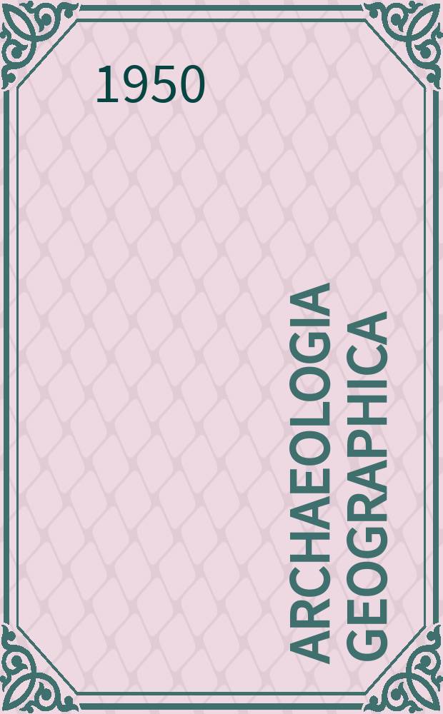 Archaeologia geographica : Beiträge zur vergleichenden geographisch-karthographischen Methode in der Urgeschichtsforschung