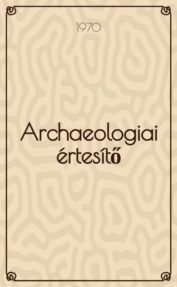 Archaeologiai &eacute;rtes&iacute;tő : A Magyar tudom&aacute;nyos akad. Archaeologiai bizotts&aacute;g&aacute;nak k&ouml;zl&ouml;nye. K&ouml;t.97, Указатель