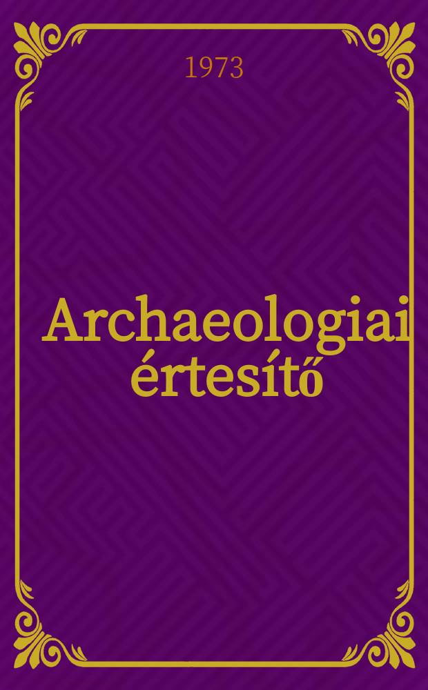 Archaeologiai értesítő : A Magyar tudományos akad. Archaeologiai bizottságának közlönye. Köt.100, Sz.2