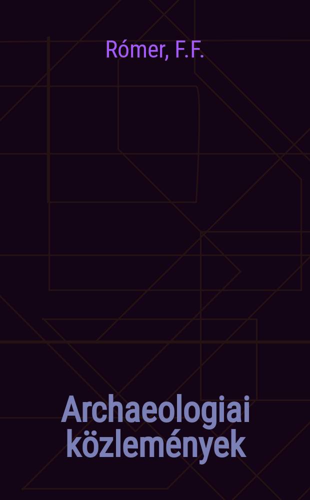 Archaeologiai k&ouml;zlem&eacute;nyek : A hazai műeml&eacute;kek ismeret&eacute;nek előmozd&iacute;t&aacute;s&aacute;ra Kiadja a Magyar tudom&aacute;nyos akad. Archaeologiai bizottm&aacute;nya. Rom&aacute;n - &eacute;s &aacute;tmenetk&oacute;r&uacute; &eacute;p&iacute;tm&eacute;nyek haz&aacute;nk ter&uuml;let&eacute;n