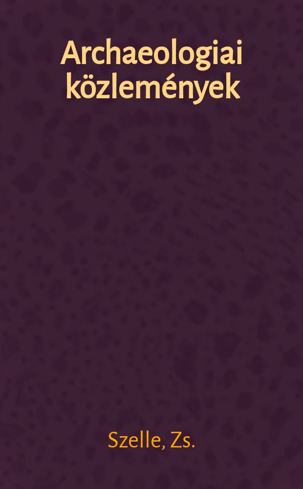 Archaeologiai közlemények : A hazai műemlékek ismeretének előmozdítására Kiadja a Magyar tudományos akad. Archaeologiai bizottmánya. Duna- Földvár régi emlékei. A czikoi népvándorláskori sírmező