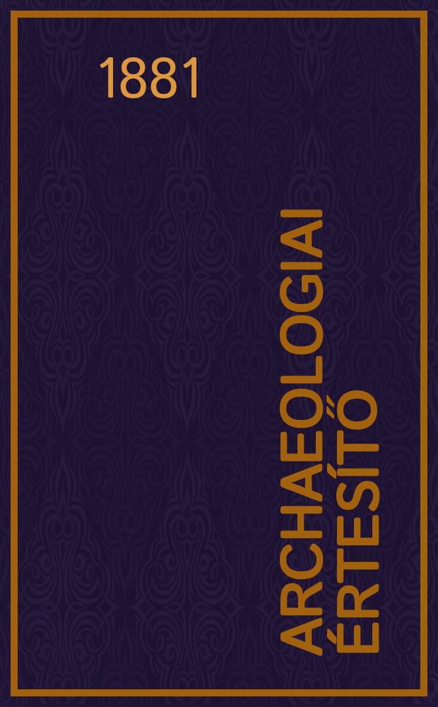 Archaeologiai értesítő : A Magyar tudományos akad. Archaeologiai bizottságának közlönye. Köt.14 : 1880