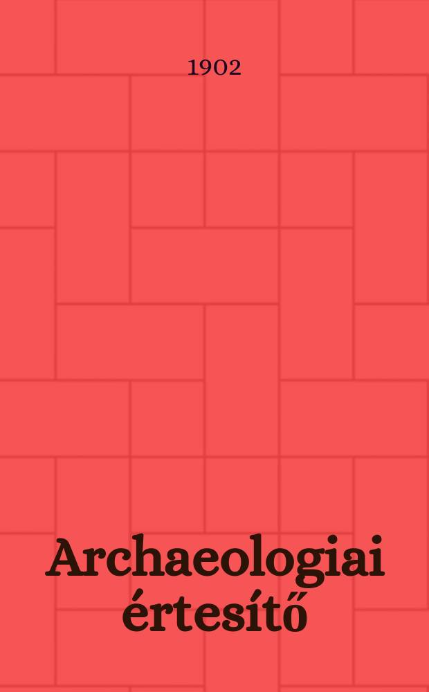 Archaeologiai &eacute;rtes&iacute;tő : A Magyar tudom&aacute;nyos akad. Archaeologiai bizotts&aacute;g&aacute;nak k&ouml;zl&ouml;nye. K&ouml;t.22