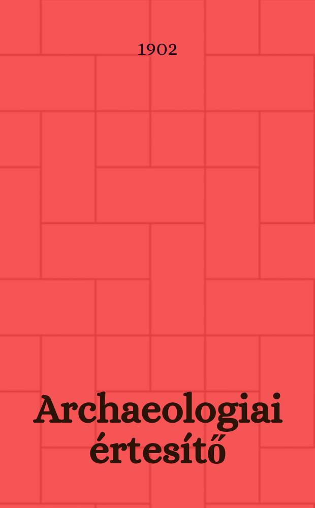 Archaeologiai értesítő : A Magyar tudományos akad. Archaeologiai bizottságának közlönye. Köt.22