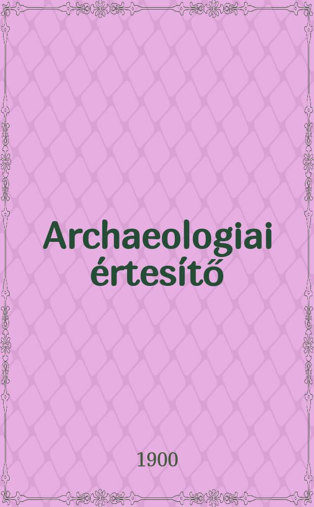 Archaeologiai értesítő : A Magyar tudományos akad. Archaeologiai bizottságának közlönye. Köt.20