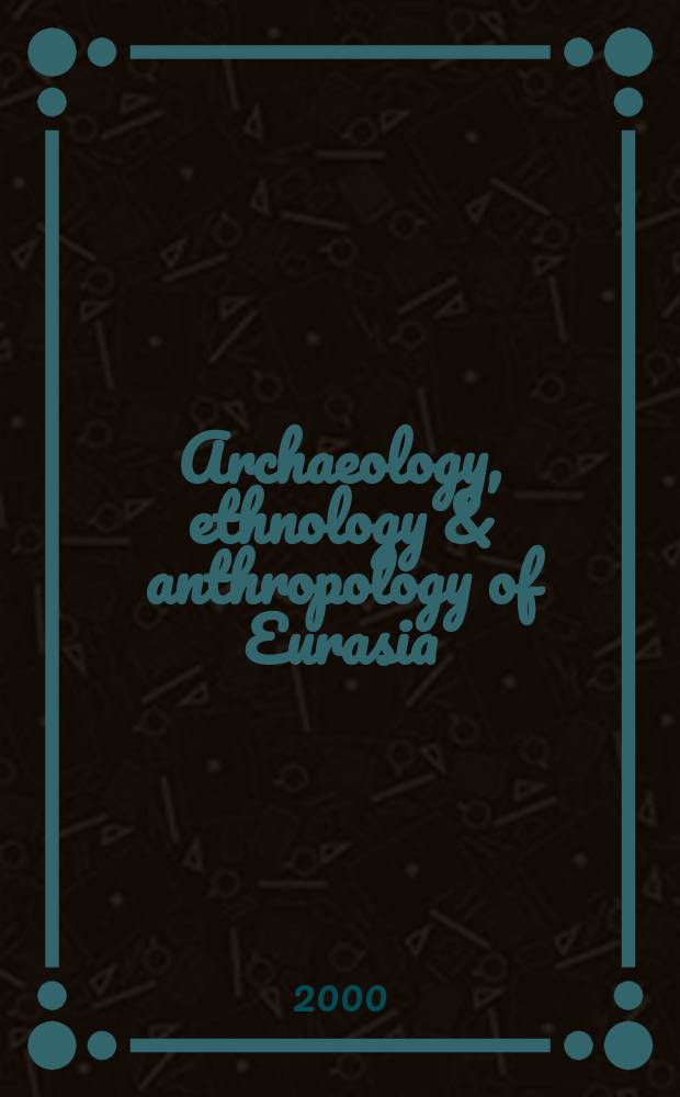 Archaeology, ethnology & anthropology of Eurasia : Publ. four times a year in Russ. a. Engl. 2000, №2