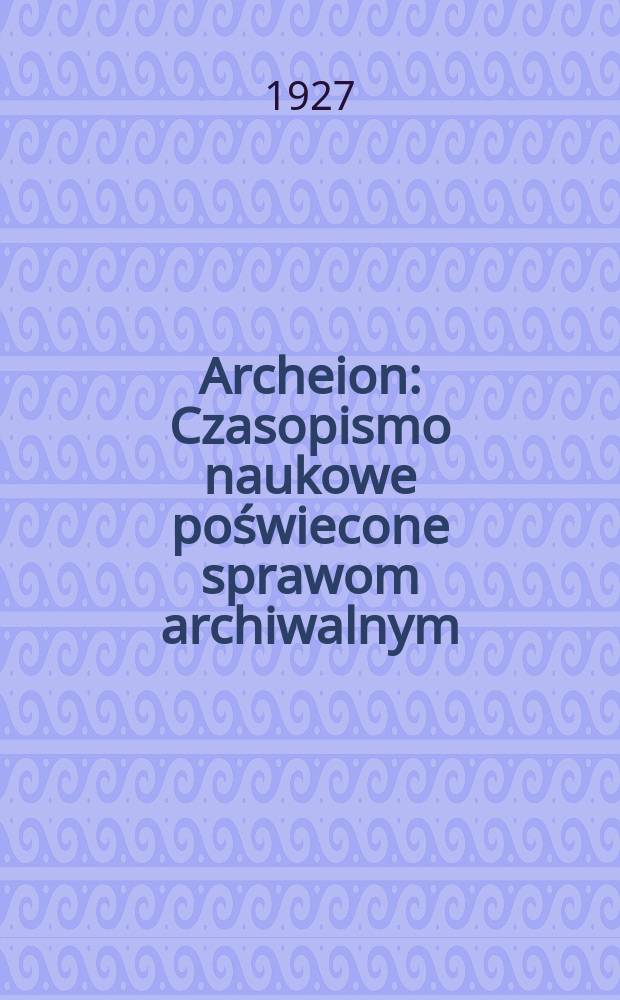 Archeion : Czasopismo naukowe poświecone sprawom archiwalnym